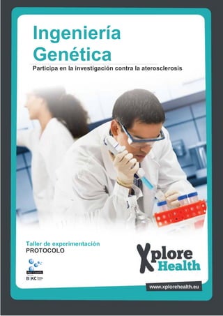 Ingeniería
  Genética
  Participa en la investigación contra la aterosclerosis




Taller de experimentaciónMacrófago
PROTOCOLO
 