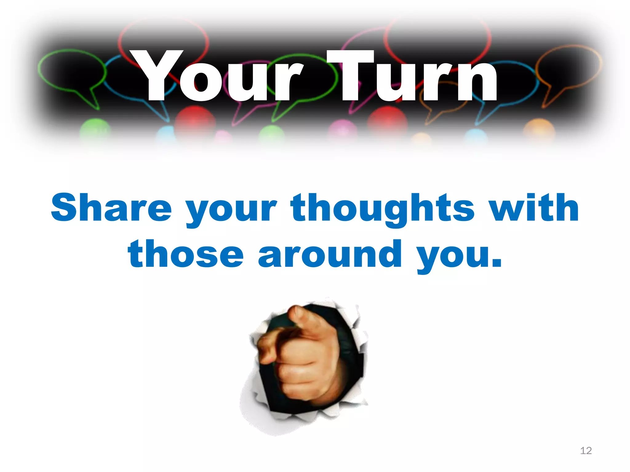 Your Turn
Share your thoughts with
   those around you.



                       12
 