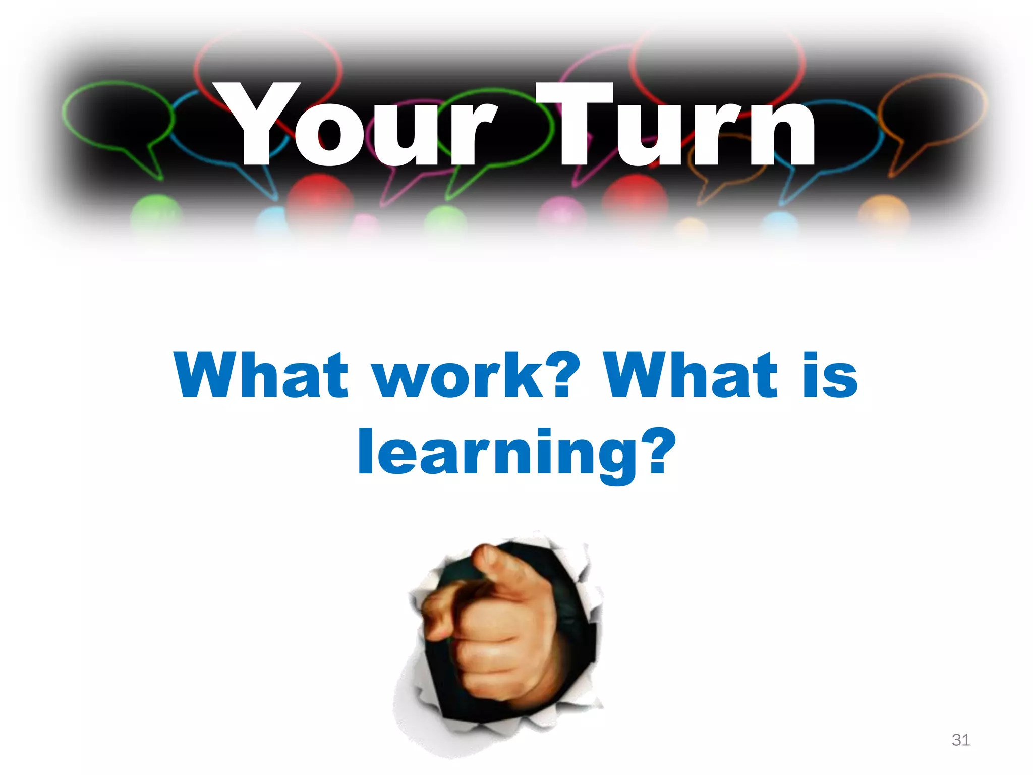 Your Turn

What work? What is
    learning?



                     31
 