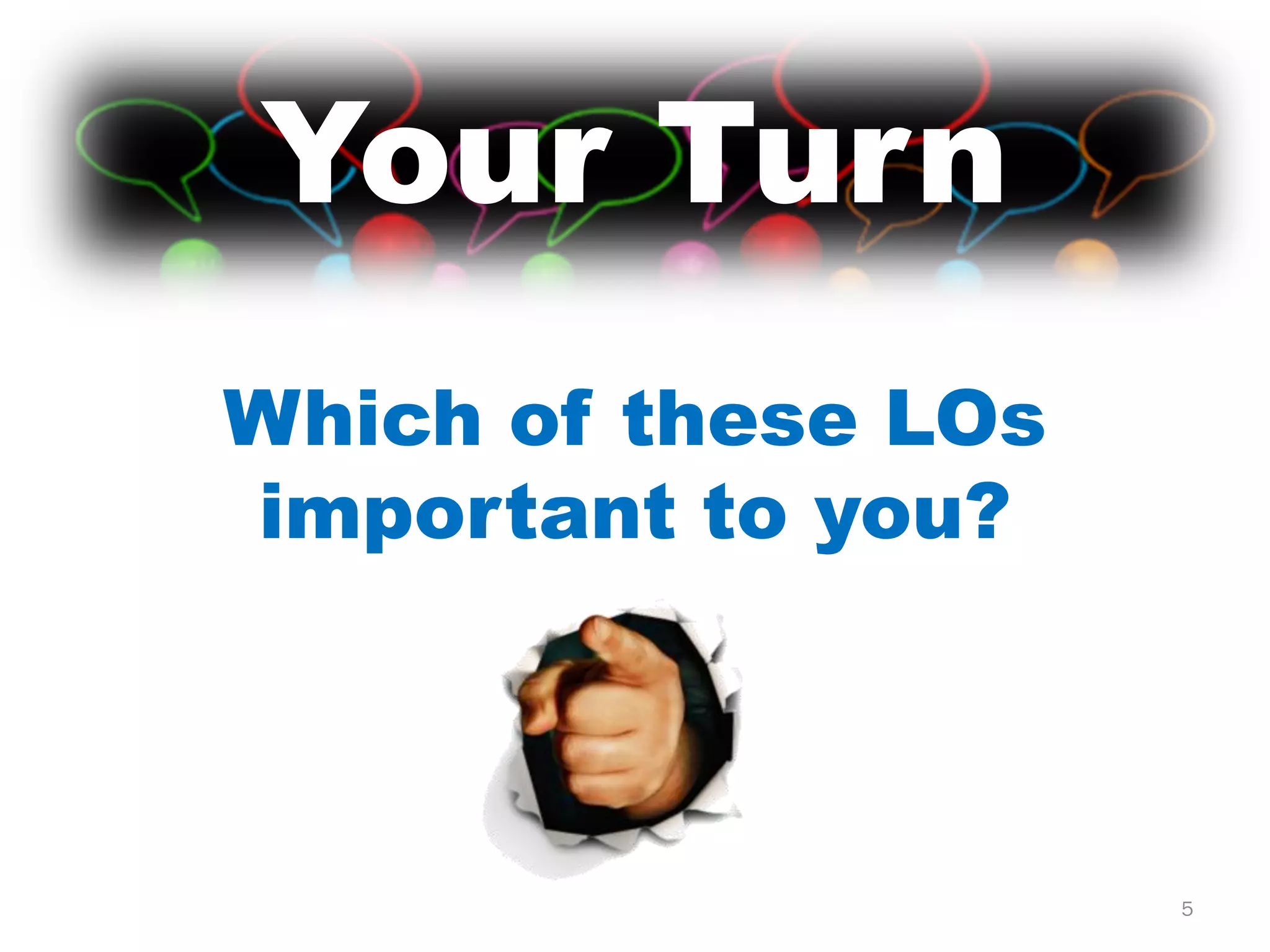 Your Turn
Which of these LOs
important to you?



                     5
 