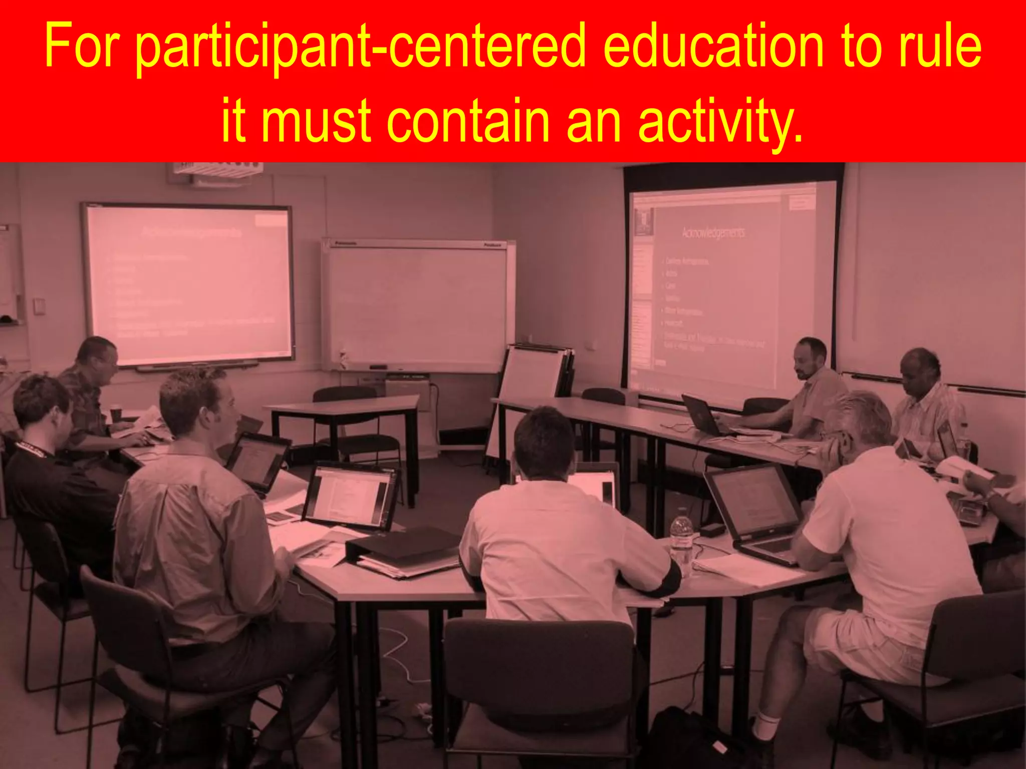 For participant-centered education to rule
        it must contain an activity.
 