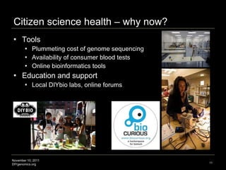 Citizen science health – why now? <ul><li>Tools </li></ul><ul><ul><li>Plummeting cost of genome sequencing </li></ul></ul>...