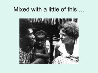 Mixed with a little of this … 