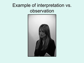 Example of interpretation vs. observation 