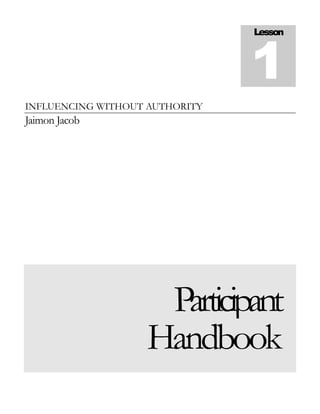 INFLUENCING WITHOUT AUTHORITY
Jaimon Jacob
Participant
Handbook
Lesson
1
 