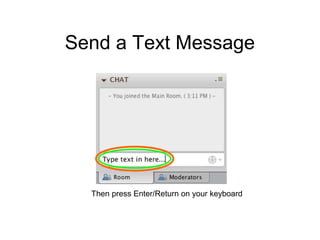 Send a Text Message




  Then press Enter/Return on your keyboard
 