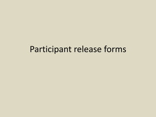 Participant release forms

 