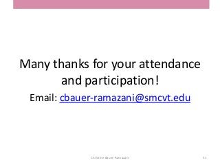 Many thanks for your attendance
and participation!
Email: cbauer-ramazani@smcvt.edu
Christine Bauer-Ramazani 31
 
