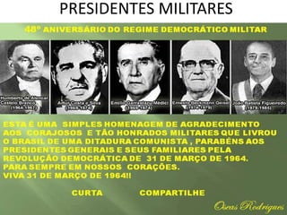PRESIDENTES MILITARES 
 