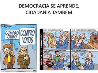 DEMOCRACIA SE APRENDE, 
CIDADANIA TAMBÉM 
 