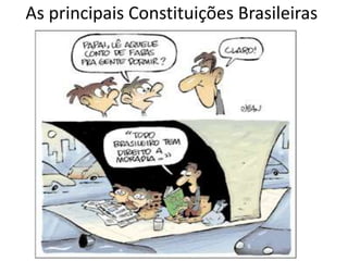 As principais Constituições Brasileiras 
 
