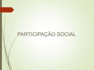 PARTICIPAÇÃO SOCIAL
 