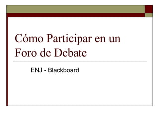 Cómo Participar en un Foro de Debate ENJ - Blackboard 