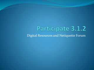 Digital Resources and Netiquette Forum
 