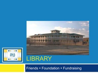 FREMONT PUBLIC
LIBRARY
Friends  Foundation  Fundraising

 