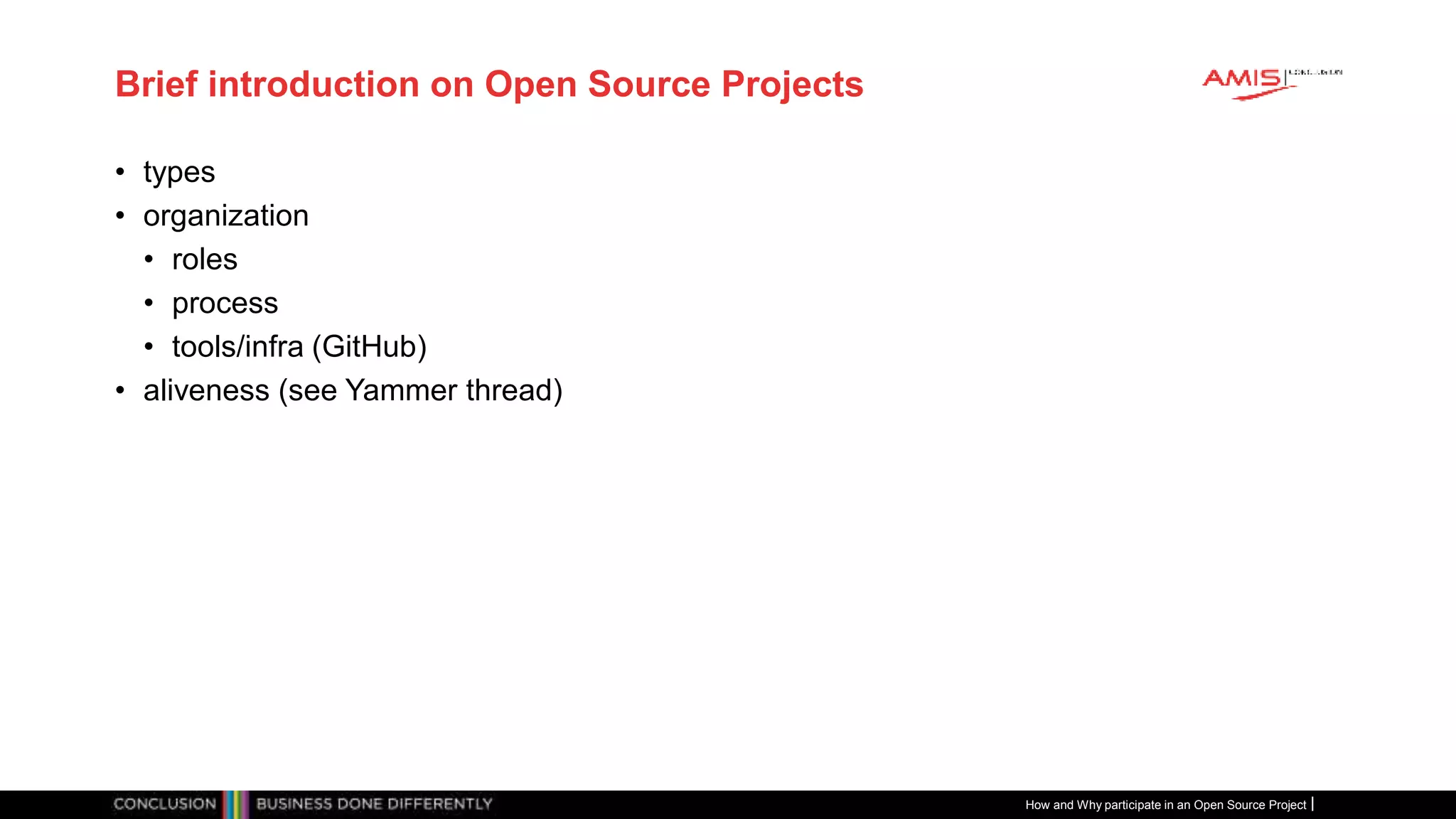 Publiek
Brief introduction on Open Source Projects
• types
• organization
• roles
• process
• tools/infra (GitHub)
• aliveness (see Yammer thread)
How and Why participate in an Open Source Project
 