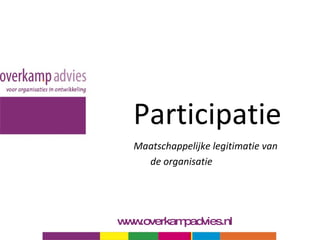Participatie ,[object Object],[object Object],www.overkampadvies.nl 