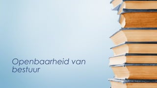 Openbaarheid van
bestuur
 