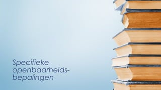 Specifieke
openbaarheids-
bepalingen
 