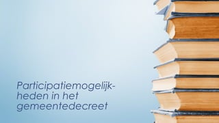 Participatiemogelijk-
heden in het
gemeentedecreet
 