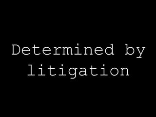 Determined by litigation 