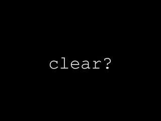 clear? 