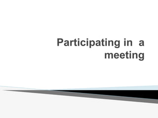 Participating in a
meeting
 