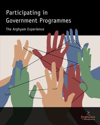 Participating in
Government Programmes
The Arghyam Experience
 