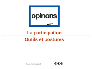 La participation
Outils et postures
Romain Lalande | 2015
 