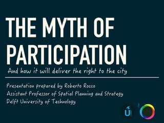 THE MYTH OF
PARTICIPATION
U
URBANISM
SPS
SpatialPlanning&StrategyTUDelft
 