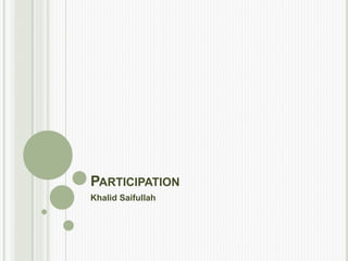 PARTICIPATION
Khalid Saifullah
 