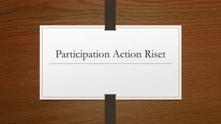 Participation Action Riset
 