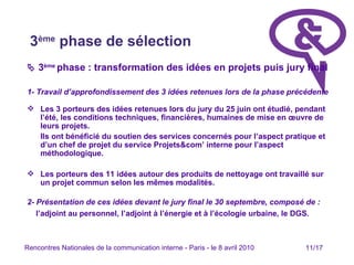 3 ème  phase de sélection   <ul><li>   3 ème  phase : transformation des idées en projets puis jury final </li></ul><ul><...