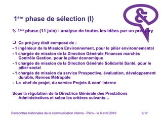 1 ère  phase de sélection (I) <ul><li>   1 ère  phase (11 juin) : analyse de toutes les idées par un pré- jury </li></ul>...