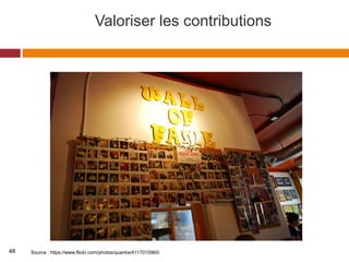 Valoriser les contributions
Source : https://www.flickr.com/photos/quanha/4117010960/48
 