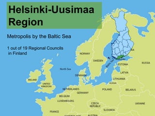 Metropolis by the Baltic Sea
1 out of 19 Regional Councils
in Finland
Helsinki-Uusimaa
Region
 