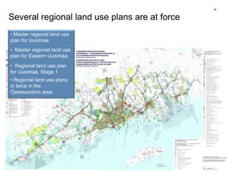 • vahvistaminen
16
Several regional land use plans are at force
• Master regional land use
plan for Uusimaa
• Master regional land use
plan for Eastern Uusimaa
• Regional land use plan
for Uusimaa, Stage 1
• Regional land use plans
in force in the
Östersundom area
 