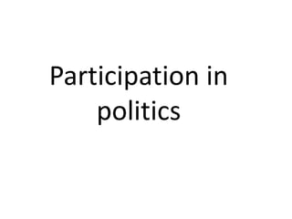 Participation in
politics
 