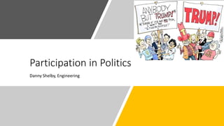 Participation in Politics
Danny Shelby, Engineering
 