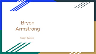 Bryon
Armstrong
Major: Business
 