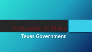 Participation in Politics
Texas Government
 