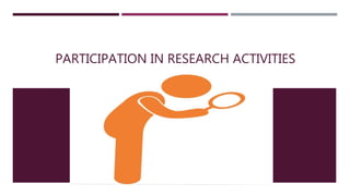 PARTICIPATION IN RESEARCH ACTIVITIES
 