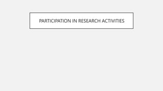 PARTICIPATION IN RESEARCH ACTIVITIES
 