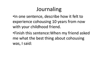 JournalingIn one sentence, describe how it felt to experience cohousing 10 years from now with your childhood friend.