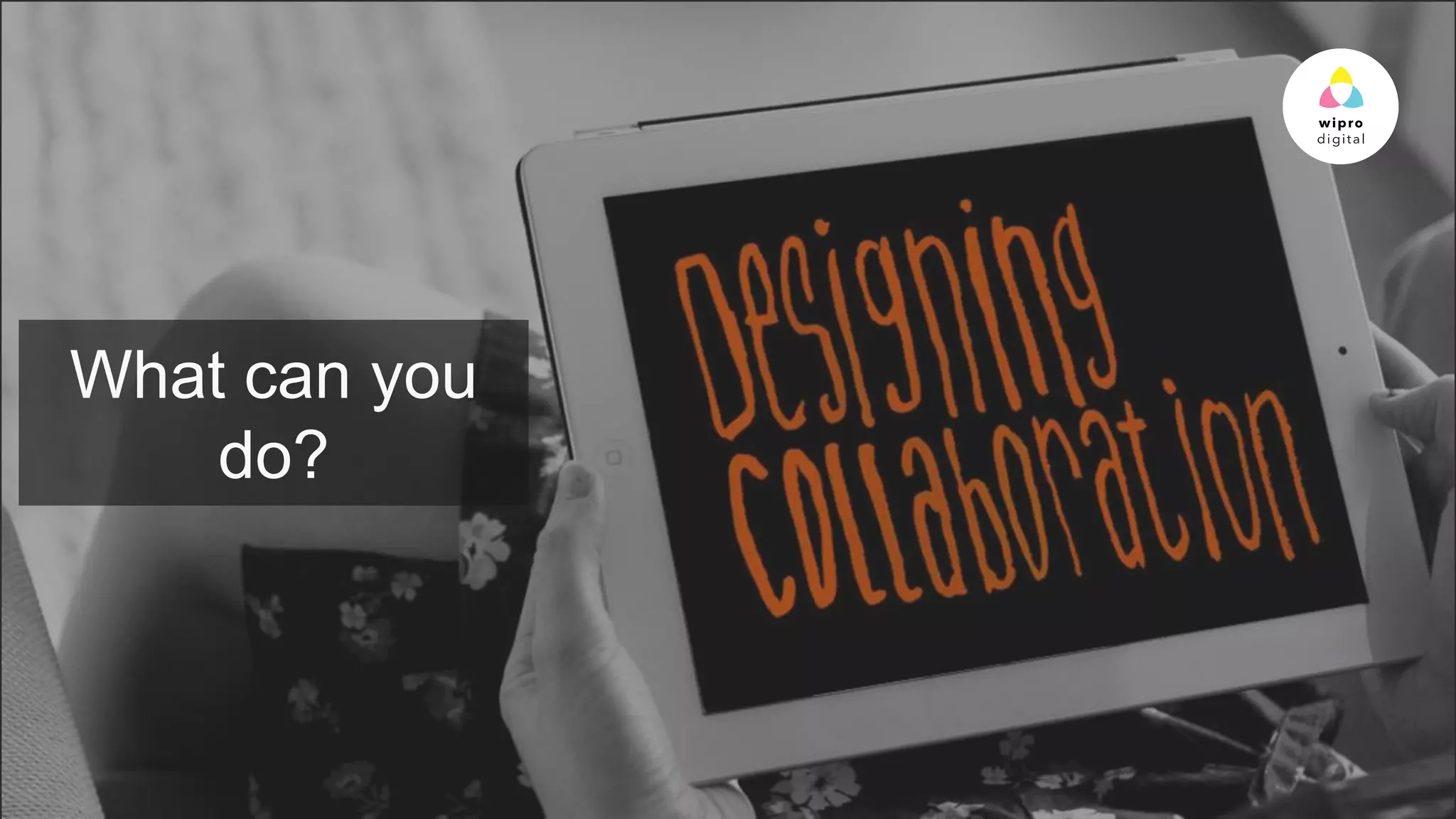 © 2015 WIPRO LTD | WWW.WIPRODIGITAL.COM
What can you
do?
 