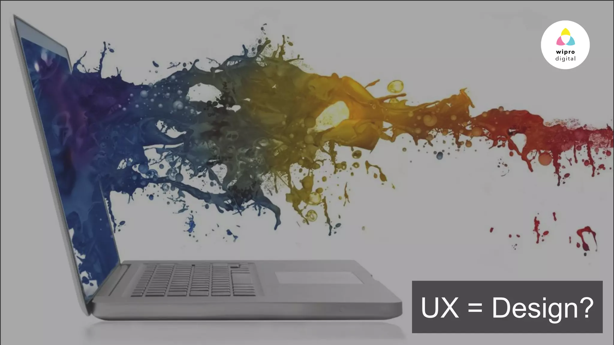 © 2015 WIPRO LTD | WWW.WIPRODIGITAL.COM
UX = Design?
 