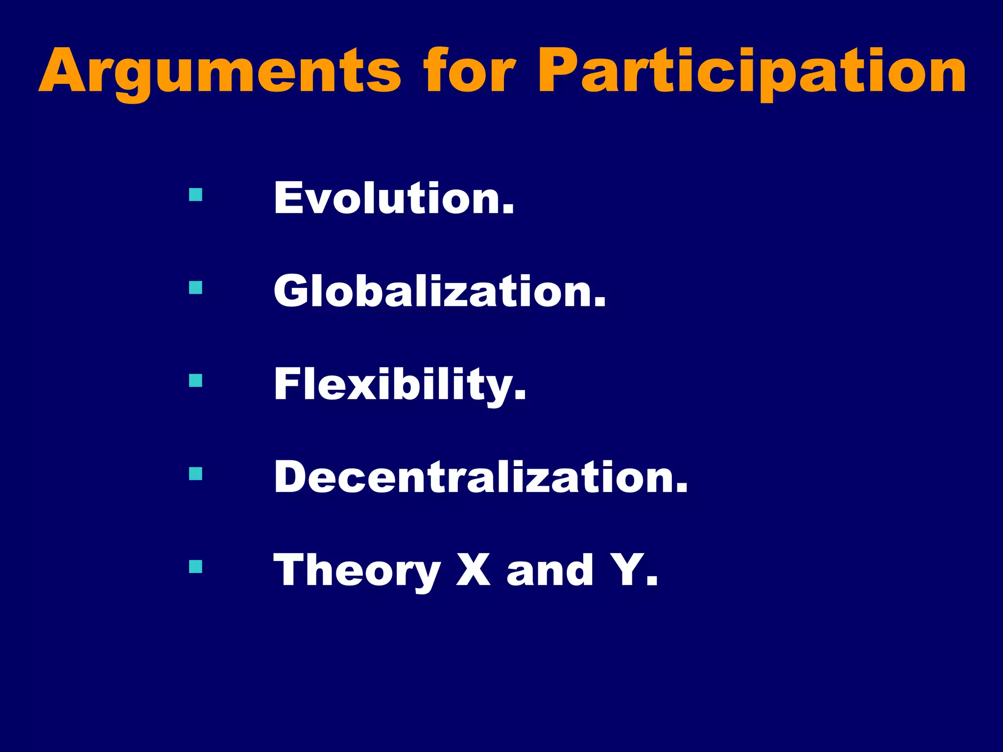 Arguments for Participation Evolution. Globalization. Flexibility. Decentralization.  Theory X and Y. 