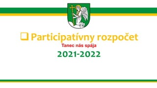 Participatívny rozpočet
Tanec nás spája
2021-2022
 