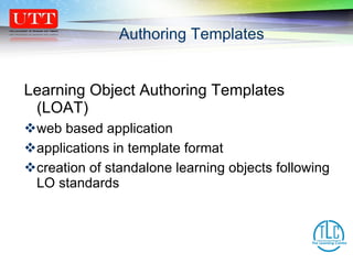 Learning Object Authoring Templates (LOAT) web based application applications in template format  creation of standalone learning objects following LO standards Authoring Templates 