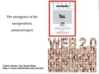 Trebor Scholz, The Social Web, http://www.collectivate.net/courses 